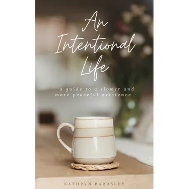 An Intentional Life: A Guide To A Slower And More Peaceful Existence