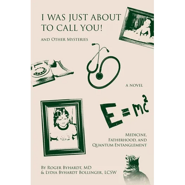 I Was Just about to Call You! And Other Mysteries: Medicine, Fatherhood, and Quantum Entanglement