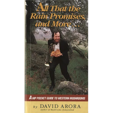 All That the Rain Promises and More: A Hip Pocket Guide to Western Mushrooms