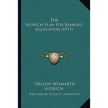 The Aldrich Plan For Banking Legislation (1911)
