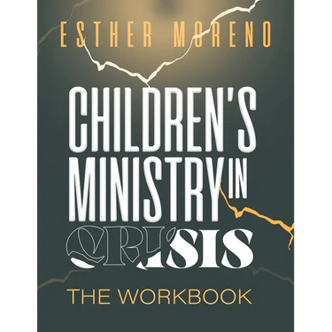 Children's Ministry In Crisis The Workbook