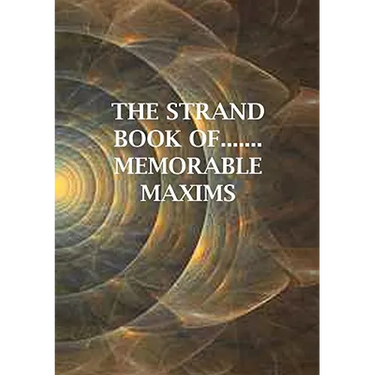 The Strand Book of.......Memorable Maxims