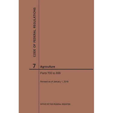 Code of Federal Regulations Title 7, Agriculture, Parts 700-899, 2019