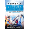 Heavenly Rescues and Answered Prayers: True Stories of Faith and Miracles from a First Responder