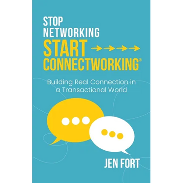 Stop Networking Start Connectworking(R): Building Real Connection in a Transactional World