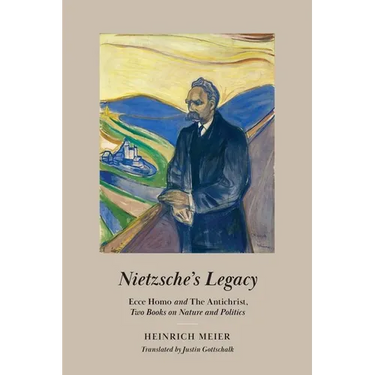 Nietzsche's Legacy: Ecce Homo and the Antichrist, Two Books on Nature and Politics