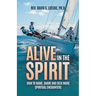 Alive in the Spirit: How to Name, Share and Seek More Spiritual Encounters