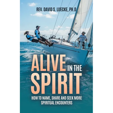 Alive in the Spirit: How to Name, Share and Seek More Spiritual Encounters