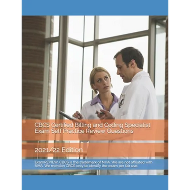CBCS Certified Billing and Coding Specialist Exam Self Practice Review Questions: 2021/22 Edition