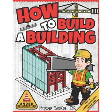 How To Build A Building: Paper Model Kit For Kids To Learn Construction Methods and Building Techniques