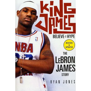 King James: Believe the Hype--The Lebron James Story