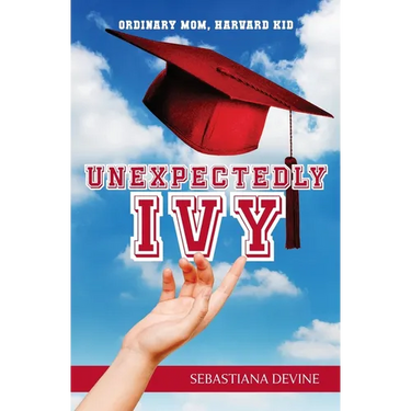 Unexpectedly Ivy: Ordinary Mom, Harvard Kid