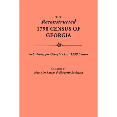 Reconstructed 1790 Census of Georgia: Substitutes for Georgia's Lost 1790 Census