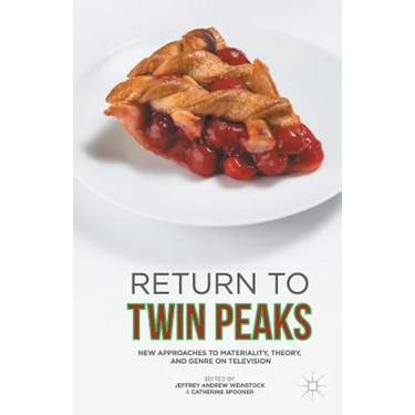 Return to Twin Peaks: New Approaches to Materiality, Theory, and Genre on Television
