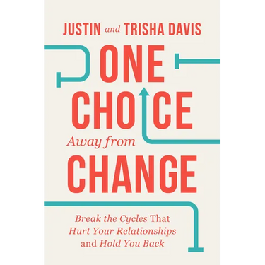 One Choice Away from Change: Break the Cycles That Hurt Your Relationships and Hold You Back