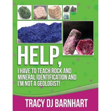 Help, I Have to Teach Rock and Mineral Identification and I'm Not a Geologist!: The Definitive Guide for Teachers and Home School Parents for Teaching