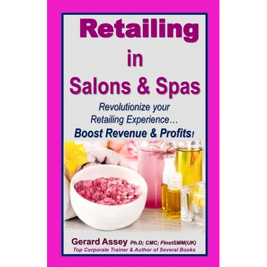 Retailing in Salons & Spas: Revolutionize your Retailing Experience... Boost Revenue & Profits!