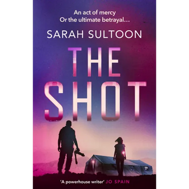 The Shot: The Shocking, Searingly Authentic New Thriller from Award-Winning Ex-CNN News Executive Sarah Sultoon