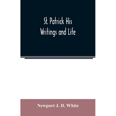 St. Patrick His Writings and Life