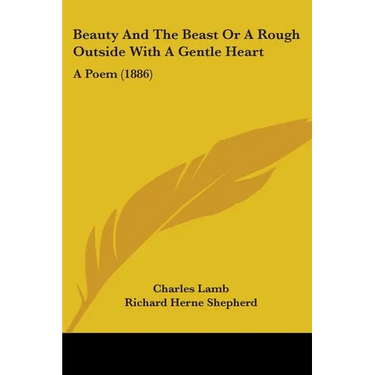 Beauty And The Beast Or A Rough Outside With A Gentle Heart: A Poem (1886)
