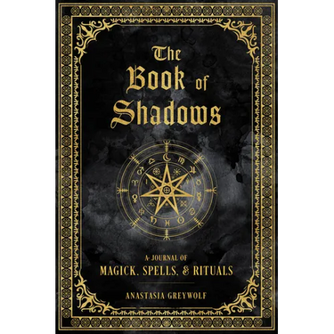 The Book of Shadows: A Journal of Magick, Spells, & Rituals