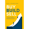 Buy, Build, Sell: The Key to Unleashing Your Ambition and Achieving Entrepreneurial Success