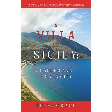 A Villa in Sicily: Capers and a Calamity (A Cats and Dogs Cozy Mystery-Book 4)