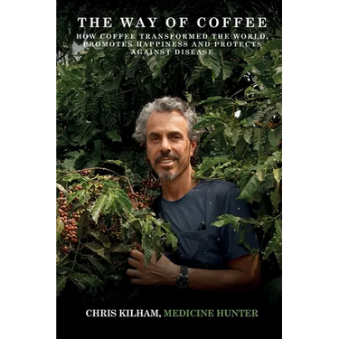 The Way Of Coffee: How Coffee Transformed The World, Promotes Happiness and Protects Against Disease