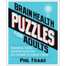 Brain Health Puzzles for Adults: Crosswords, Sudoku, and Other Puzzles That Give the Brain the Exercise It Needs