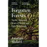 Forgotten Forests: Twelve Thousand Years of British and Irish Woodlands