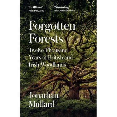 Forgotten Forests: Twelve Thousand Years of British and Irish Woodlands
