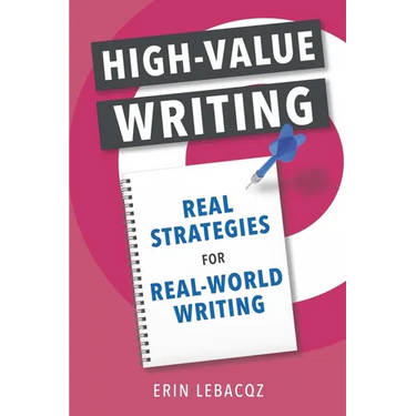 High-Value Writing: Real Strategies for Real-World Writing