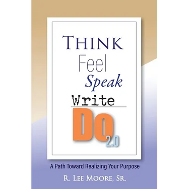 Think Feel Speak Write- Do 2.0: A Path Toward Realizing Your Purpose
