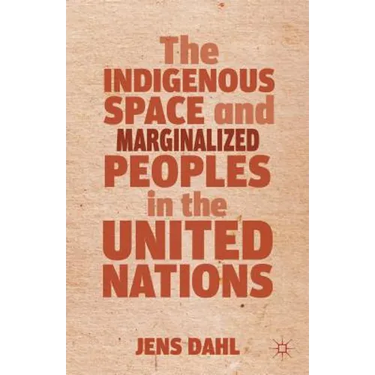 The Indigenous Space and Marginalized Peoples in the United Nations