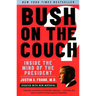 Bush on the Couch REV Ed: Inside the Mind of the President