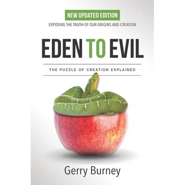 Eden to Evil: NEW Updated Edition: Exposing the Truth of Our Origins and Creation