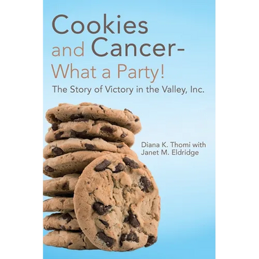 Cookies and Cancer--What a Party!: The Story of Victory in the Valley, Inc.