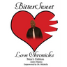 BitterSweet Love Chronicles Men's Edition: The Good, Bad and Uhm of Love