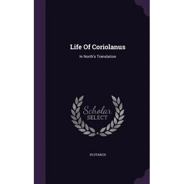 Life Of Coriolanus: In North's Translation