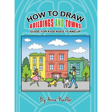 How To Draw Buildings and Towns - Guide for Kids Ages 10 and Up: Tips for creating your own unique drawings of houses, streets and cities.