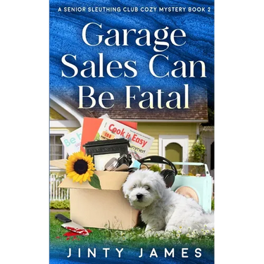 Garage Sales Can Be Fatal: A Senior Sleuthing Club Cozy Mystery - Book 2