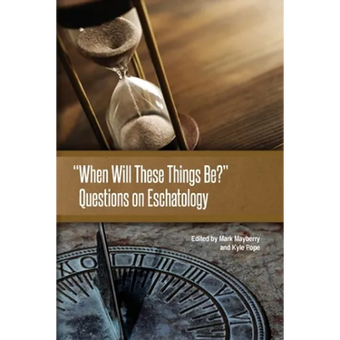 When Will These Things Be?: Questions on Eschatology