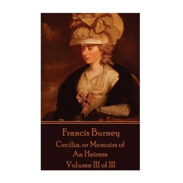 Frances Burney - Cecilia. or Memoirs of An Heiress: Volume III of III