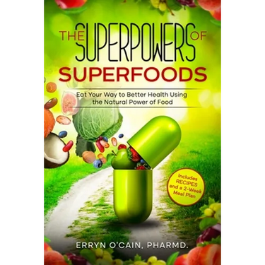 The Superpowers of Superfoods: Eat Your Way to better Health using the Natural Power of Food