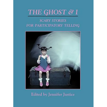 The Ghost & I: Scary Stories for Paticipatory Telling