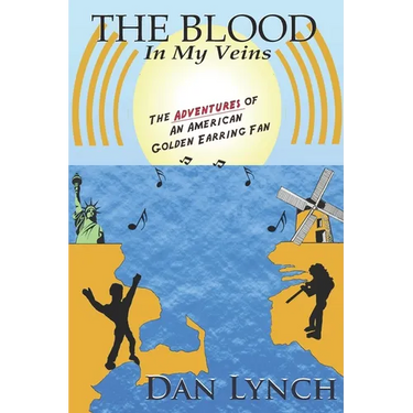 The Blood In My Veins: The Adventures Of An American Golden Earring Fan