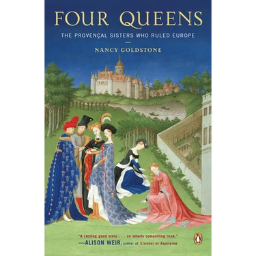 Four Queens: The Provencal Sisters Who Ruled Europe
