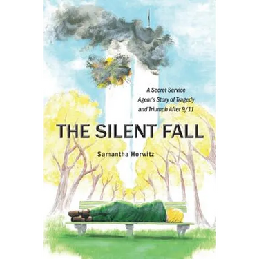 The Silent Fall: A Secret Service Agent's Story of Tragedy and Triumph After 9/11