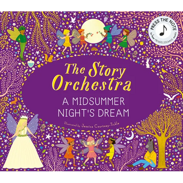 The Story Orchestra: Shakespeare's a Midsummer Night's Dream: Press the Note to Hear Mendelssohn's Music
