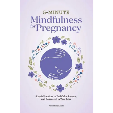 5-Minute Mindfulness for Pregnancy: Simple Practices to Feel Calm, Present, and Connected to Your Baby